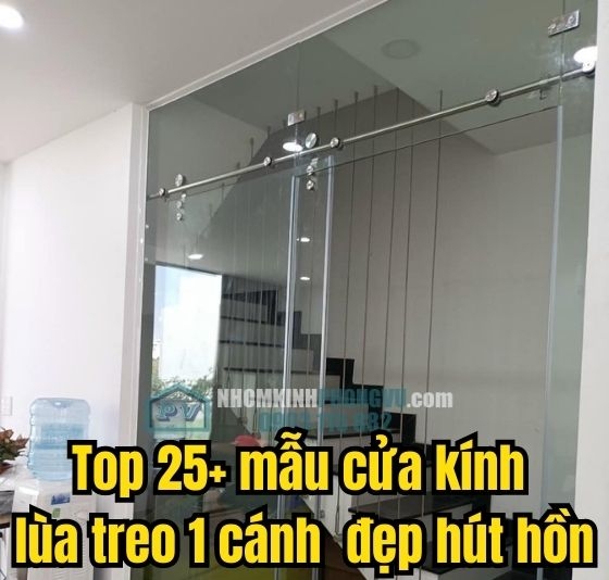 Top 25+ mẫu cửa kính cường lực lùa treo 1 cánh đẹp, sang trọng